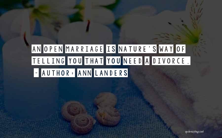 Ann Landers Quotes: An Open Marriage Is Nature's Way Of Telling You That You Need A Divorce.