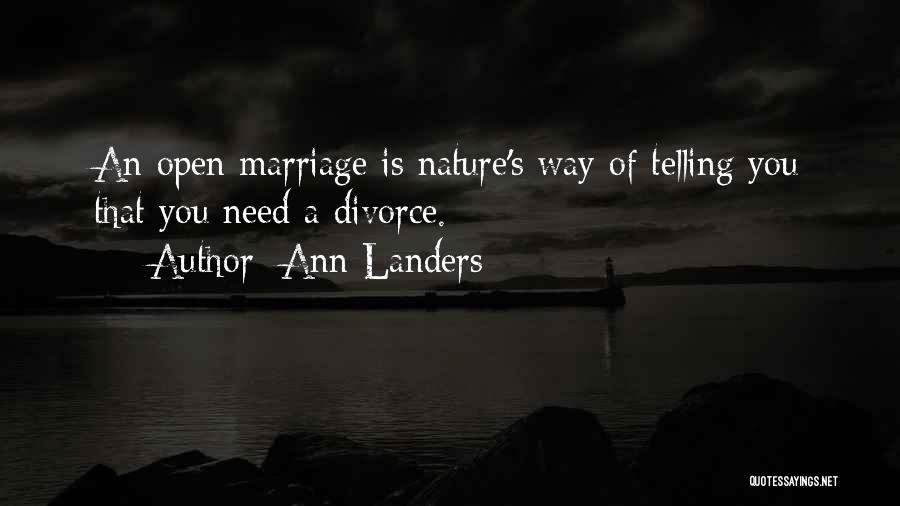 Ann Landers Quotes: An Open Marriage Is Nature's Way Of Telling You That You Need A Divorce.