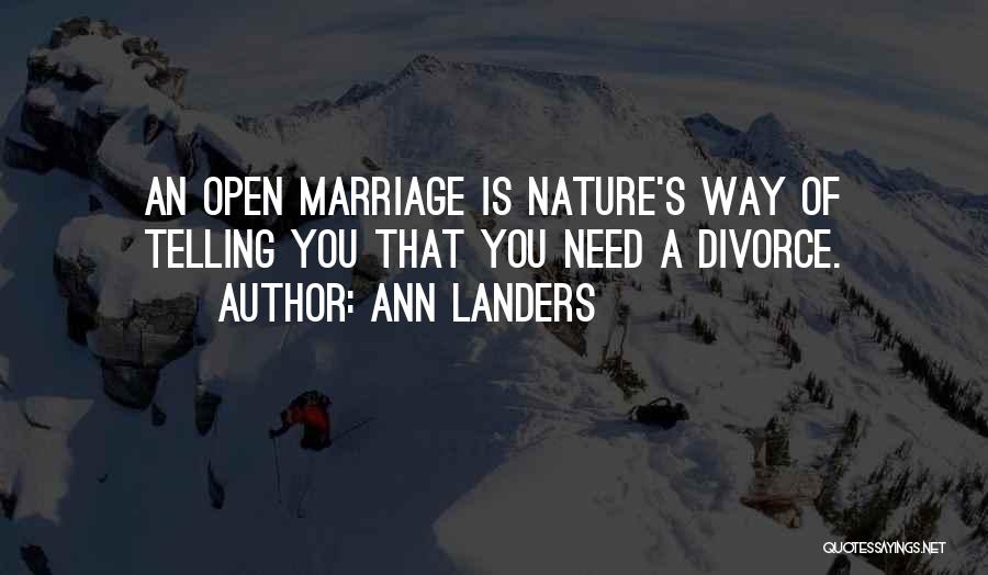 Ann Landers Quotes: An Open Marriage Is Nature's Way Of Telling You That You Need A Divorce.