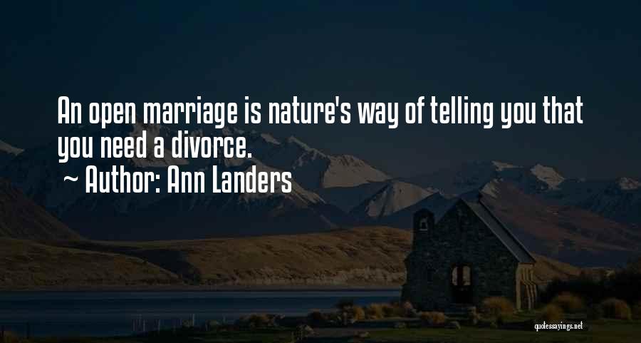 Ann Landers Quotes: An Open Marriage Is Nature's Way Of Telling You That You Need A Divorce.
