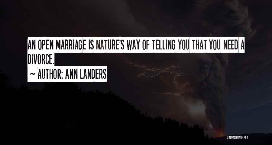 Ann Landers Quotes: An Open Marriage Is Nature's Way Of Telling You That You Need A Divorce.