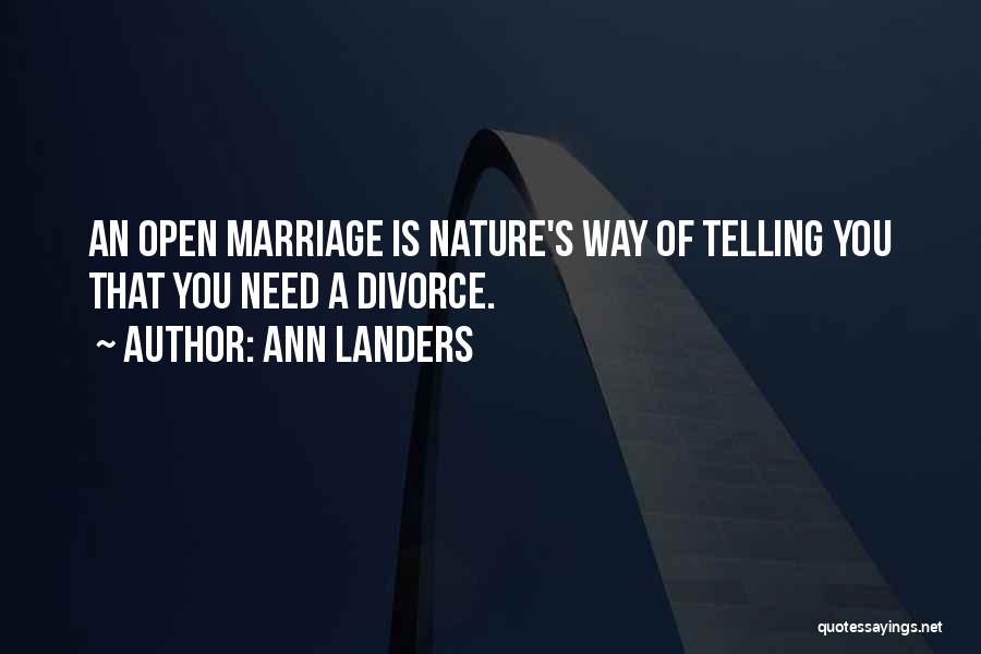 Ann Landers Quotes: An Open Marriage Is Nature's Way Of Telling You That You Need A Divorce.