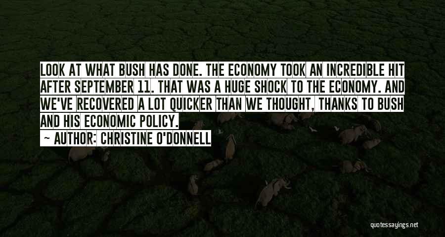 Christine O'Donnell Quotes: Look At What Bush Has Done. The Economy Took An Incredible Hit After September 11. That Was A Huge Shock