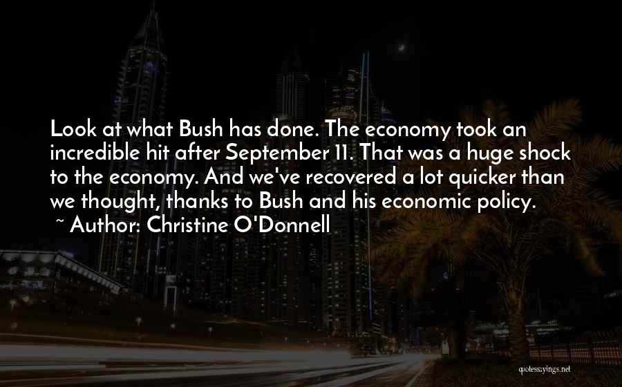 Christine O'Donnell Quotes: Look At What Bush Has Done. The Economy Took An Incredible Hit After September 11. That Was A Huge Shock