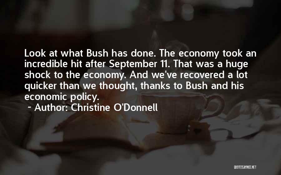 Christine O'Donnell Quotes: Look At What Bush Has Done. The Economy Took An Incredible Hit After September 11. That Was A Huge Shock