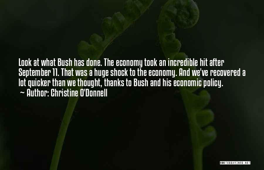 Christine O'Donnell Quotes: Look At What Bush Has Done. The Economy Took An Incredible Hit After September 11. That Was A Huge Shock