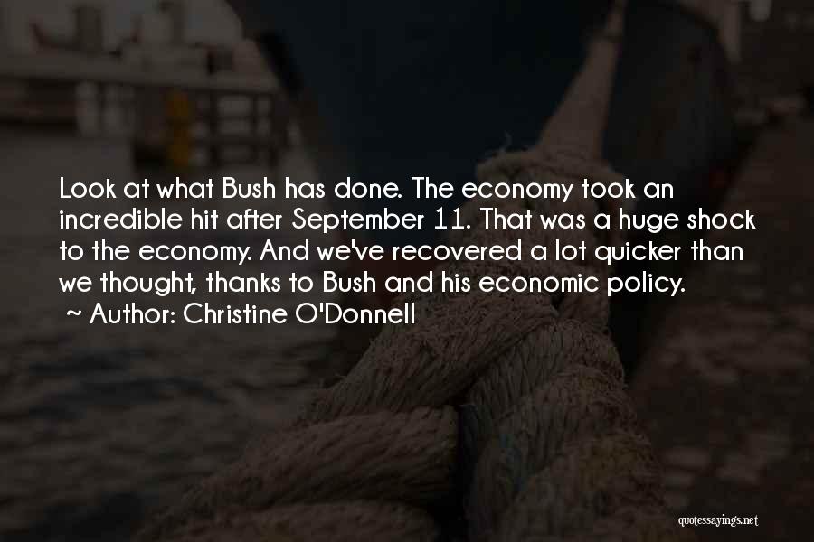 Christine O'Donnell Quotes: Look At What Bush Has Done. The Economy Took An Incredible Hit After September 11. That Was A Huge Shock