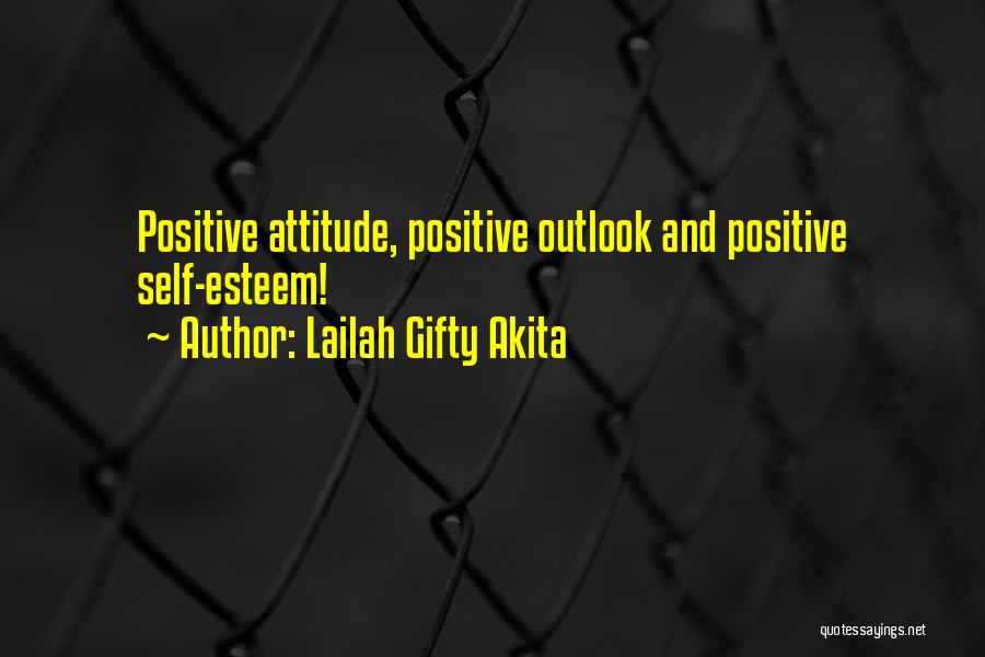 Lailah Gifty Akita Quotes: Positive Attitude, Positive Outlook And Positive Self-esteem!