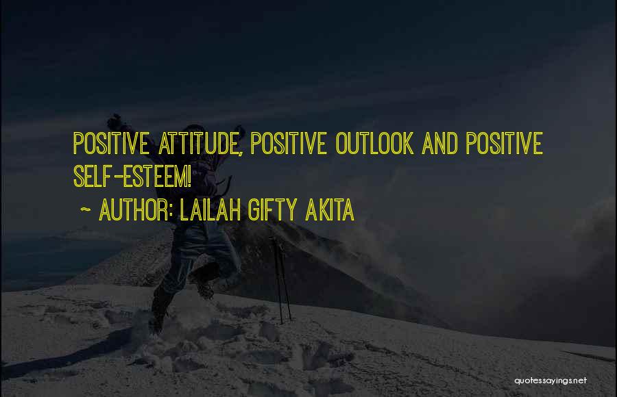 Lailah Gifty Akita Quotes: Positive Attitude, Positive Outlook And Positive Self-esteem!