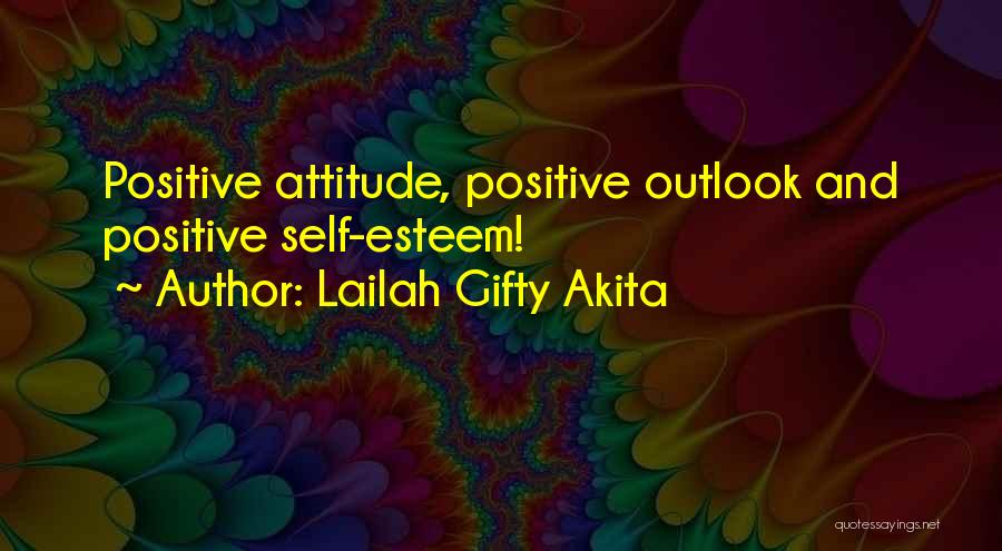 Lailah Gifty Akita Quotes: Positive Attitude, Positive Outlook And Positive Self-esteem!