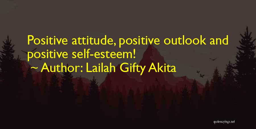 Lailah Gifty Akita Quotes: Positive Attitude, Positive Outlook And Positive Self-esteem!