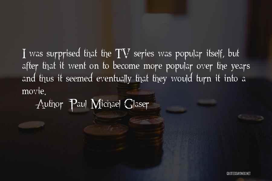 Paul Michael Glaser Quotes: I Was Surprised That The Tv Series Was Popular Itself, But After That It Went On To Become More Popular