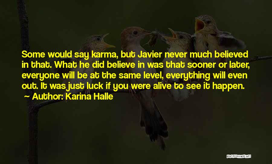 Karina Halle Quotes: Some Would Say Karma, But Javier Never Much Believed In That. What He Did Believe In Was That Sooner Or