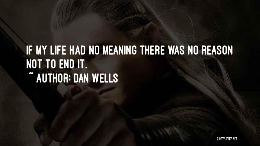 Dan Wells Quotes: If My Life Had No Meaning There Was No Reason Not To End It.