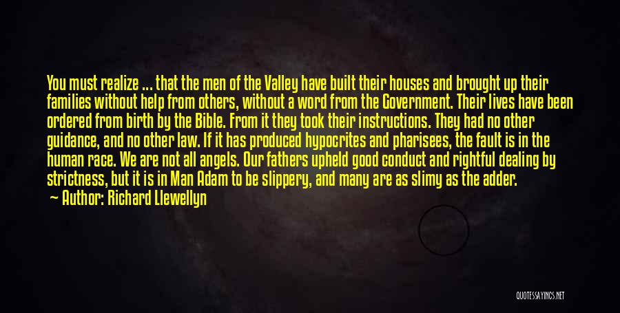 Richard Llewellyn Quotes: You Must Realize ... That The Men Of The Valley Have Built Their Houses And Brought Up Their Families Without