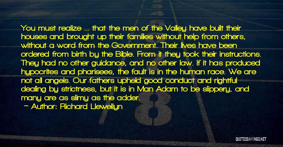 Richard Llewellyn Quotes: You Must Realize ... That The Men Of The Valley Have Built Their Houses And Brought Up Their Families Without