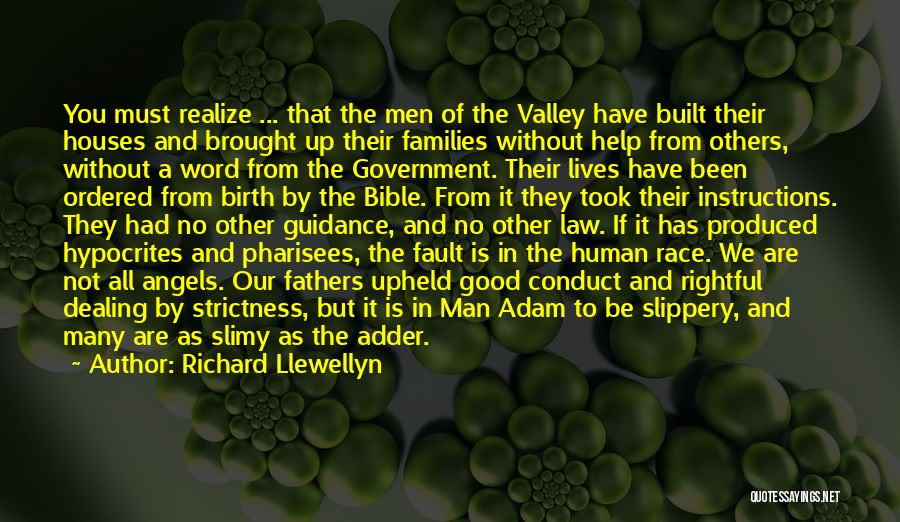 Richard Llewellyn Quotes: You Must Realize ... That The Men Of The Valley Have Built Their Houses And Brought Up Their Families Without