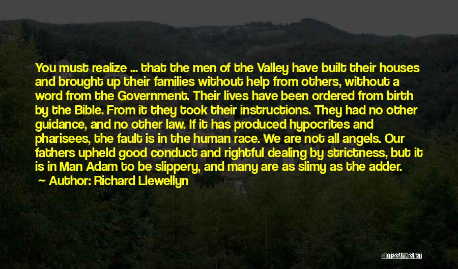 Richard Llewellyn Quotes: You Must Realize ... That The Men Of The Valley Have Built Their Houses And Brought Up Their Families Without