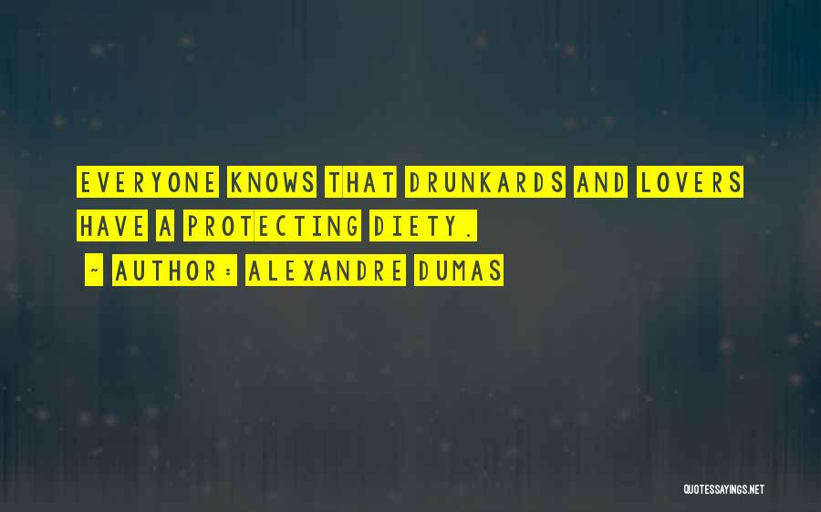 Alexandre Dumas Quotes: Everyone Knows That Drunkards And Lovers Have A Protecting Diety.
