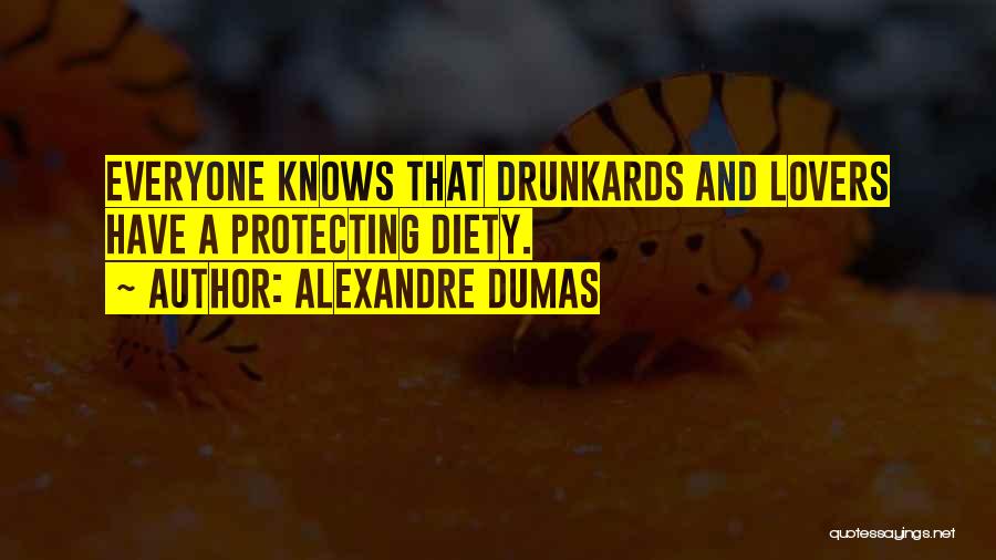 Alexandre Dumas Quotes: Everyone Knows That Drunkards And Lovers Have A Protecting Diety.