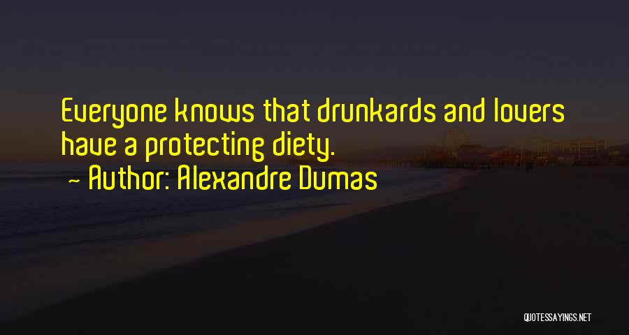 Alexandre Dumas Quotes: Everyone Knows That Drunkards And Lovers Have A Protecting Diety.