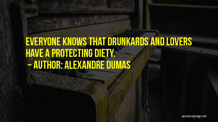 Alexandre Dumas Quotes: Everyone Knows That Drunkards And Lovers Have A Protecting Diety.
