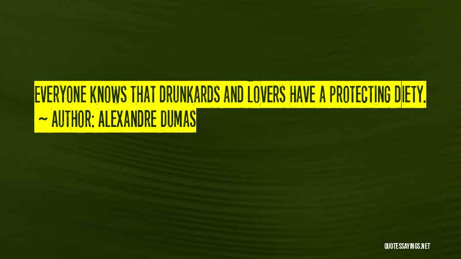 Alexandre Dumas Quotes: Everyone Knows That Drunkards And Lovers Have A Protecting Diety.