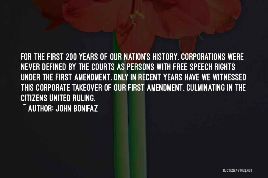 John Bonifaz Quotes: For The First 200 Years Of Our Nation's History, Corporations Were Never Defined By The Courts As Persons With Free