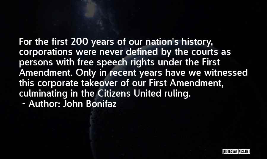 John Bonifaz Quotes: For The First 200 Years Of Our Nation's History, Corporations Were Never Defined By The Courts As Persons With Free