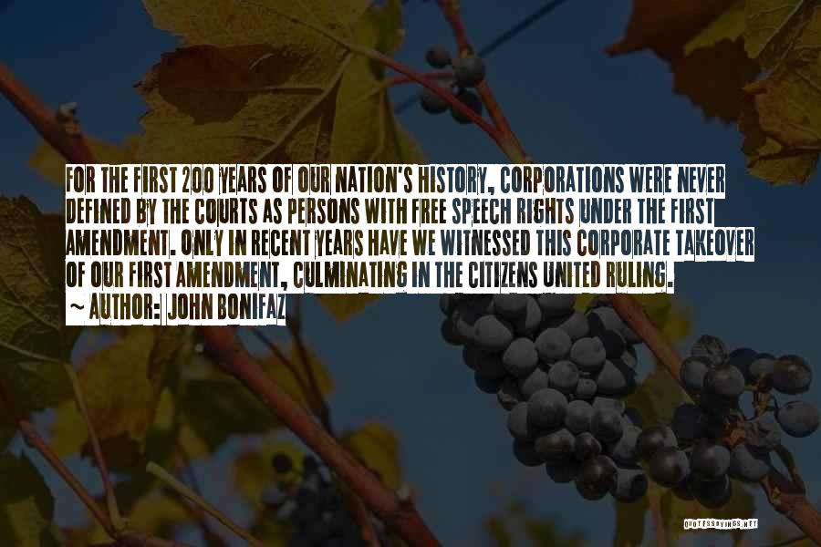 John Bonifaz Quotes: For The First 200 Years Of Our Nation's History, Corporations Were Never Defined By The Courts As Persons With Free