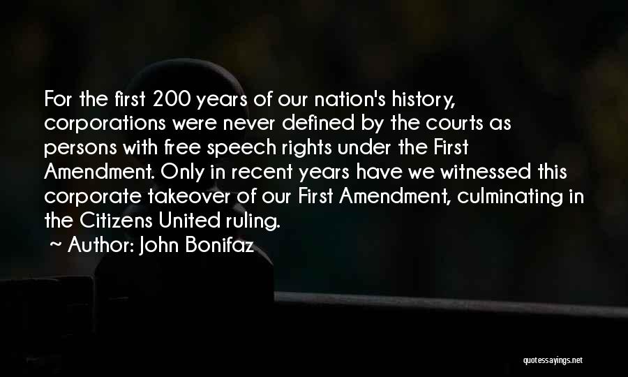 John Bonifaz Quotes: For The First 200 Years Of Our Nation's History, Corporations Were Never Defined By The Courts As Persons With Free
