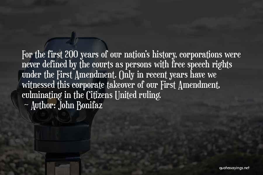 John Bonifaz Quotes: For The First 200 Years Of Our Nation's History, Corporations Were Never Defined By The Courts As Persons With Free