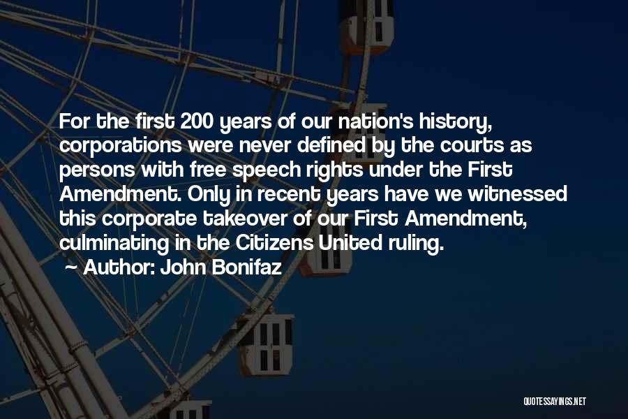 John Bonifaz Quotes: For The First 200 Years Of Our Nation's History, Corporations Were Never Defined By The Courts As Persons With Free
