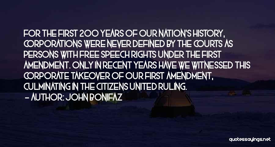John Bonifaz Quotes: For The First 200 Years Of Our Nation's History, Corporations Were Never Defined By The Courts As Persons With Free