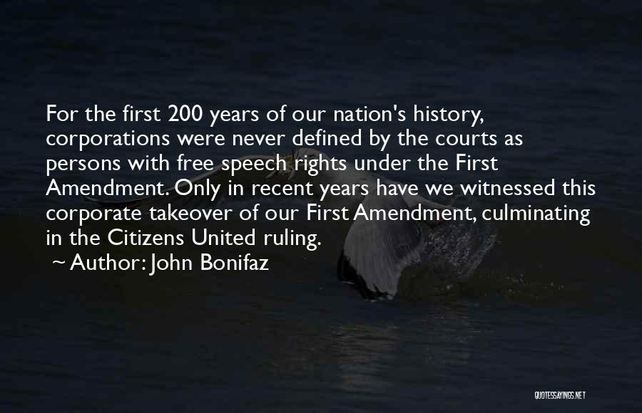John Bonifaz Quotes: For The First 200 Years Of Our Nation's History, Corporations Were Never Defined By The Courts As Persons With Free