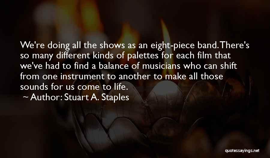 Stuart A. Staples Quotes: We're Doing All The Shows As An Eight-piece Band. There's So Many Different Kinds Of Palettes For Each Film That