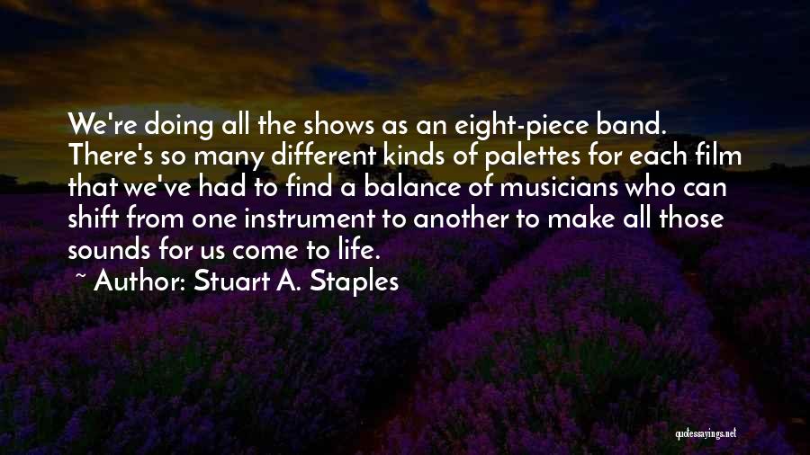 Stuart A. Staples Quotes: We're Doing All The Shows As An Eight-piece Band. There's So Many Different Kinds Of Palettes For Each Film That