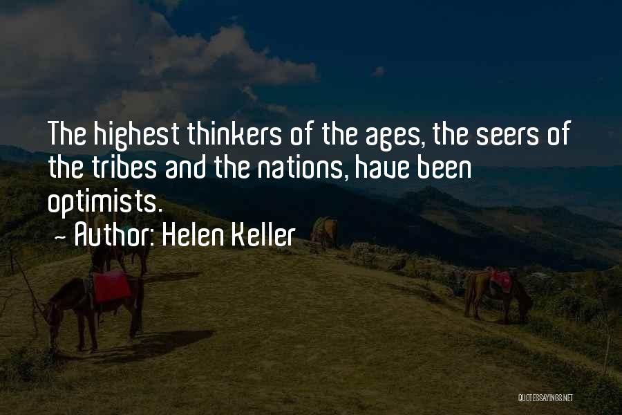 Helen Keller Quotes: The Highest Thinkers Of The Ages, The Seers Of The Tribes And The Nations, Have Been Optimists.