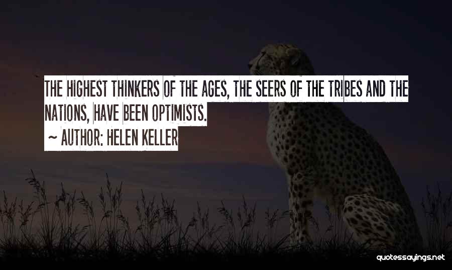 Helen Keller Quotes: The Highest Thinkers Of The Ages, The Seers Of The Tribes And The Nations, Have Been Optimists.
