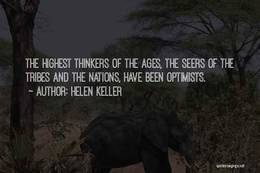 Helen Keller Quotes: The Highest Thinkers Of The Ages, The Seers Of The Tribes And The Nations, Have Been Optimists.