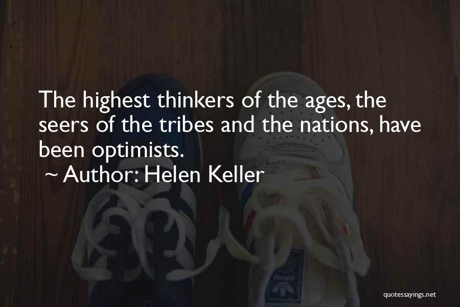 Helen Keller Quotes: The Highest Thinkers Of The Ages, The Seers Of The Tribes And The Nations, Have Been Optimists.