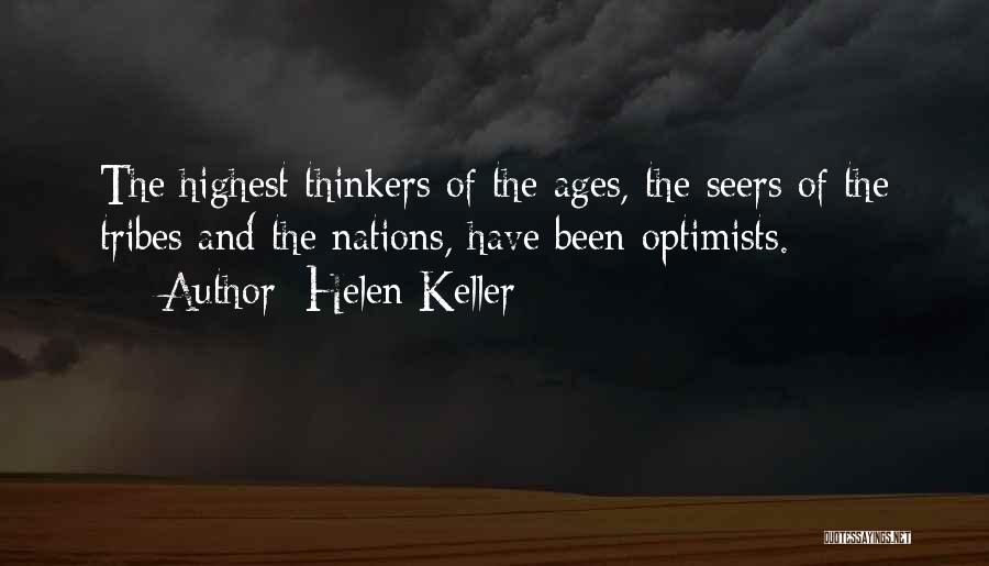 Helen Keller Quotes: The Highest Thinkers Of The Ages, The Seers Of The Tribes And The Nations, Have Been Optimists.