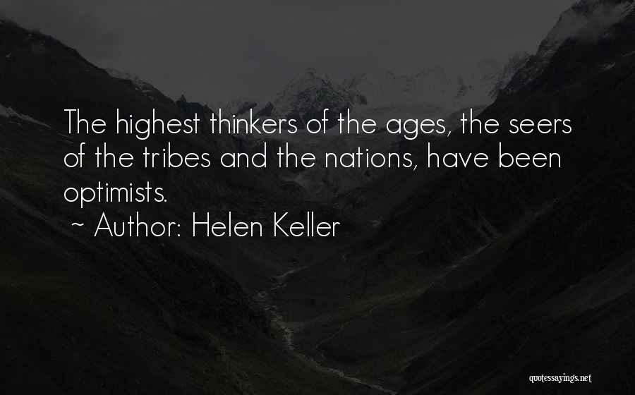 Helen Keller Quotes: The Highest Thinkers Of The Ages, The Seers Of The Tribes And The Nations, Have Been Optimists.