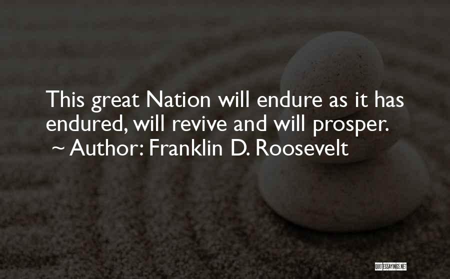 Franklin D. Roosevelt Quotes: This Great Nation Will Endure As It Has Endured, Will Revive And Will Prosper.