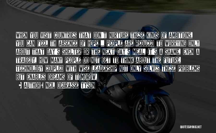 Neil DeGrasse Tyson Quotes: When You Visit Countries That Don't Nurture These Kinds Of Ambitions, You Can Feel Th Absence Of Hope ... People