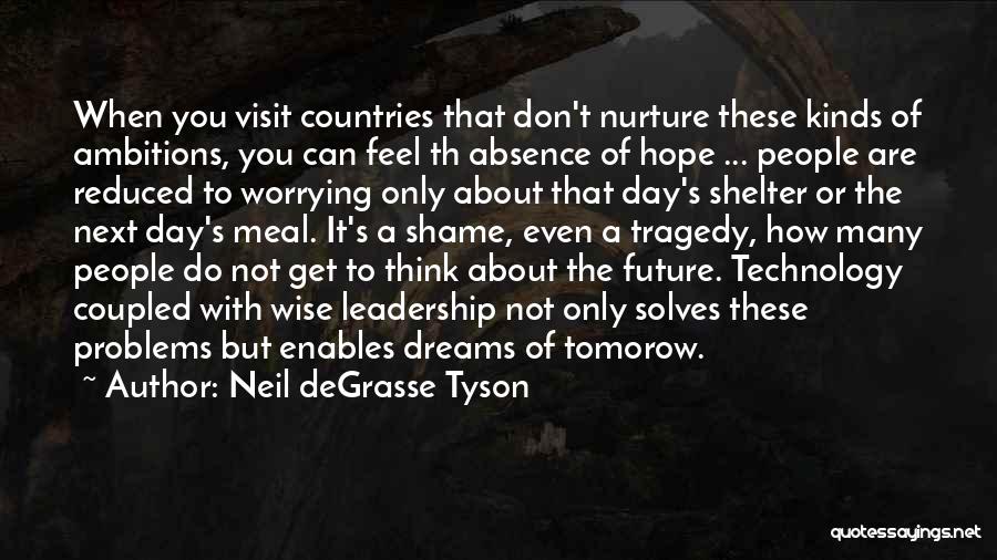 Neil DeGrasse Tyson Quotes: When You Visit Countries That Don't Nurture These Kinds Of Ambitions, You Can Feel Th Absence Of Hope ... People