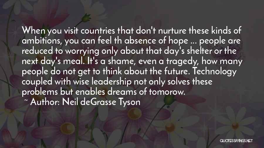 Neil DeGrasse Tyson Quotes: When You Visit Countries That Don't Nurture These Kinds Of Ambitions, You Can Feel Th Absence Of Hope ... People