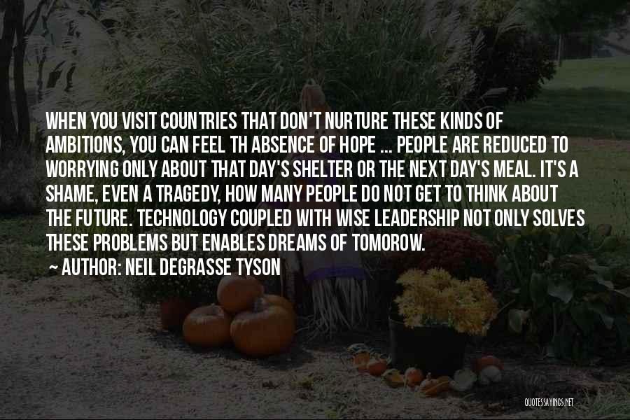 Neil DeGrasse Tyson Quotes: When You Visit Countries That Don't Nurture These Kinds Of Ambitions, You Can Feel Th Absence Of Hope ... People