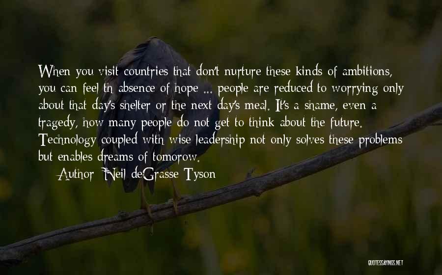 Neil DeGrasse Tyson Quotes: When You Visit Countries That Don't Nurture These Kinds Of Ambitions, You Can Feel Th Absence Of Hope ... People