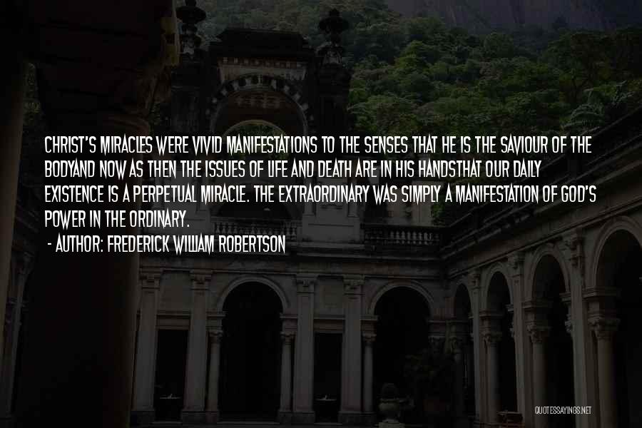 Frederick William Robertson Quotes: Christ's Miracles Were Vivid Manifestations To The Senses That He Is The Saviour Of The Bodyand Now As Then The